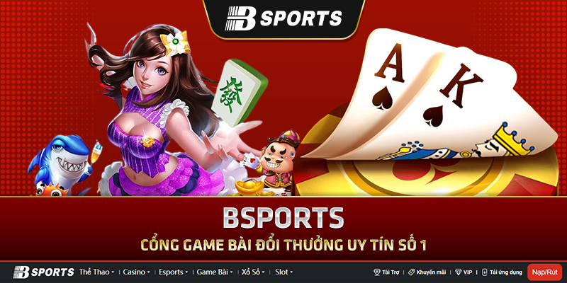 Tổng quan cơ bản về Game bài đổi thưởng trực tuyến có tại Bsports