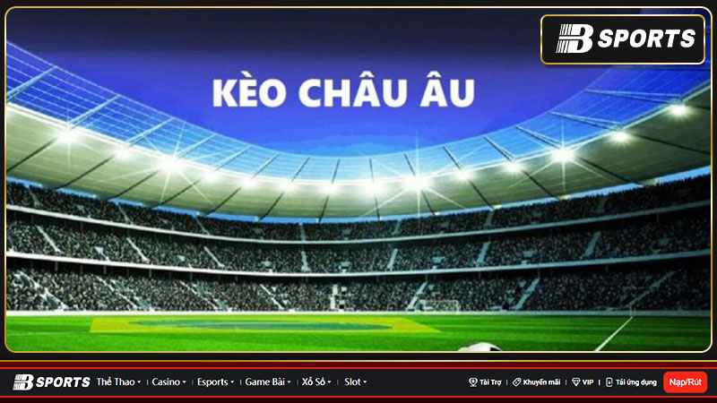 Kèo châu âu là gì? Học hỏi bí quyết soi kèo châu âu chuẩn xác