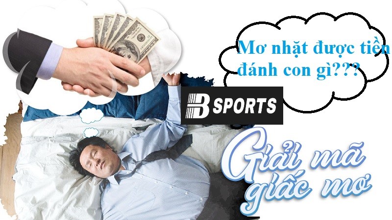 Nằm mơ nhặt được tiền 500 nghìn đánh đề con gì