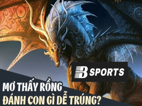Khi mơ thấy rồng nên đánh con gì bao trúng