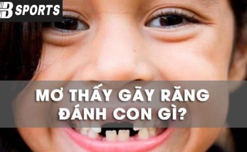 Giải mã giấc mơ bị gãy răng đánh con gì