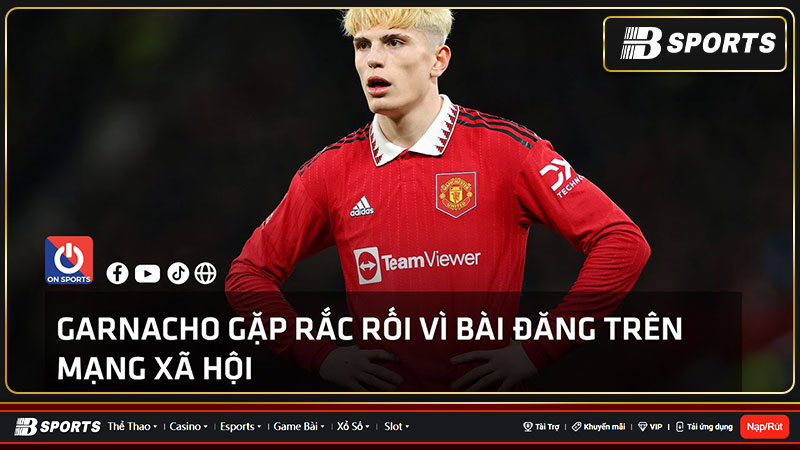 Chắc chắn rằng Garnacho gặp rắc rối nếu như thông tin anh hút vape là sự thật
