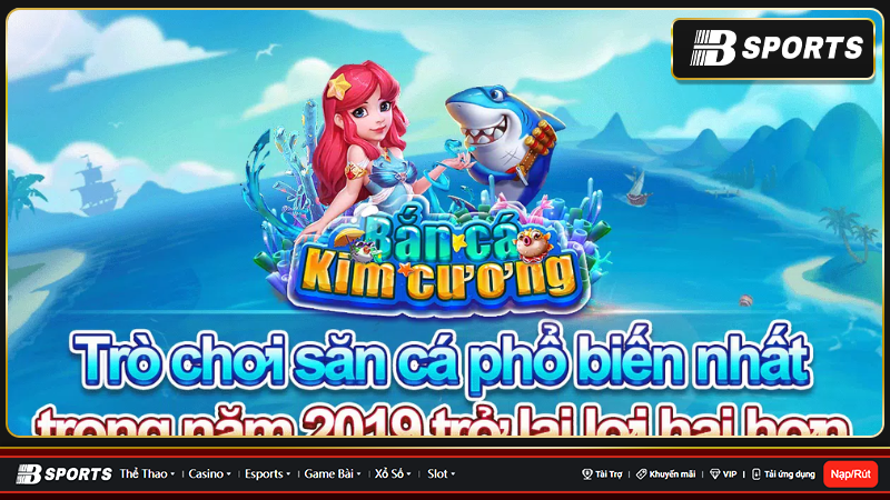 Bắn cá kim cương trò chơi bắn cá hiện đại và hấp dẫn
