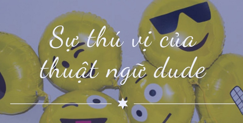 Ý nghĩa đa dạng của từ dude dùng trong giao tiếp