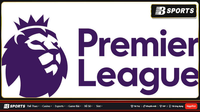 Premier League - Giải bóng đá CLB hấp dẫn bậc nhất hành tinh