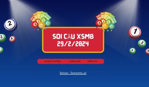 soi cầu XSMB 29/2/2024, soi cầu XSMB 29/2, soi cầu miền bắc, Bsports, soi cầu XSMB